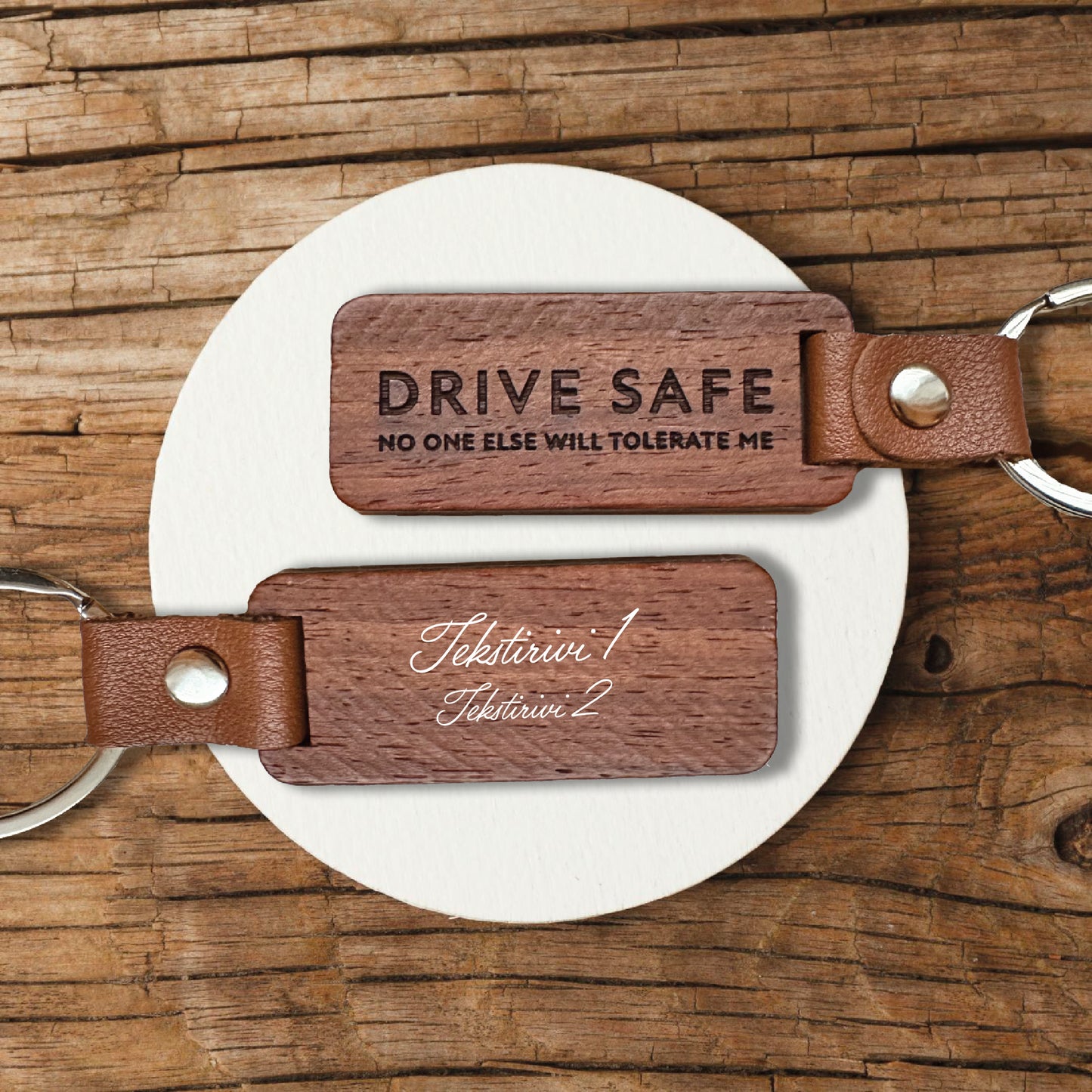 Keychain - "Drive safe, no one else would tolerate me"
