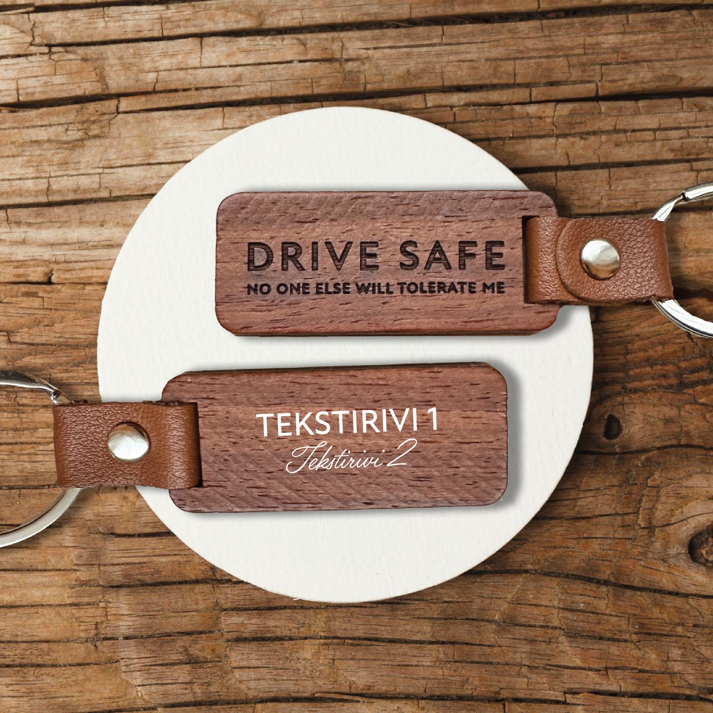 Keychain - "Drive safe, no one else would tolerate me"
