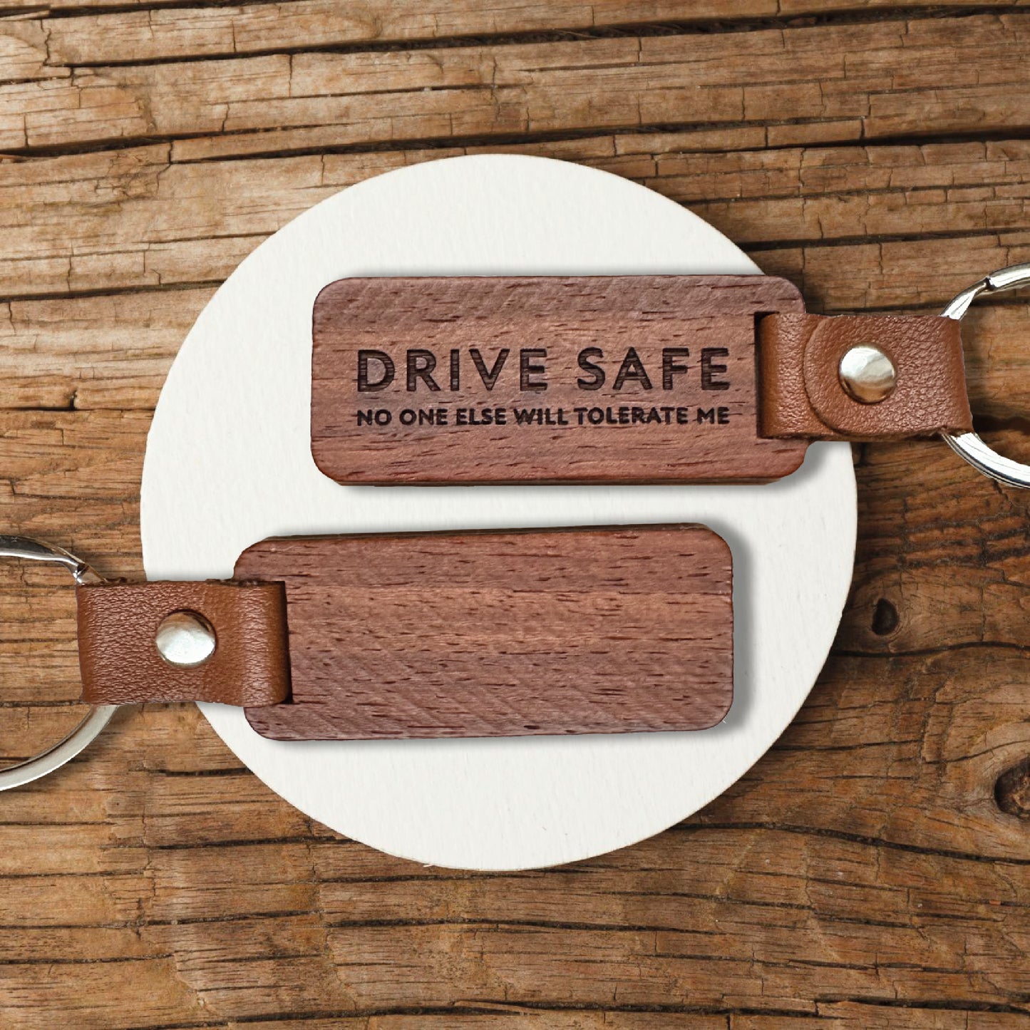Keychain - "Drive safe, no one else would tolerate me"